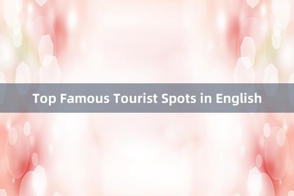 Top Famous Tourist Spots in English